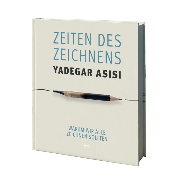 Yadegar Asisi: Zeiten des Zeichnens – Warum wir alle zeichnen sollten